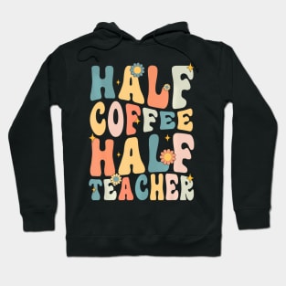 Groovy Half Teacher Half Coffee Happy Back To School Hoodie